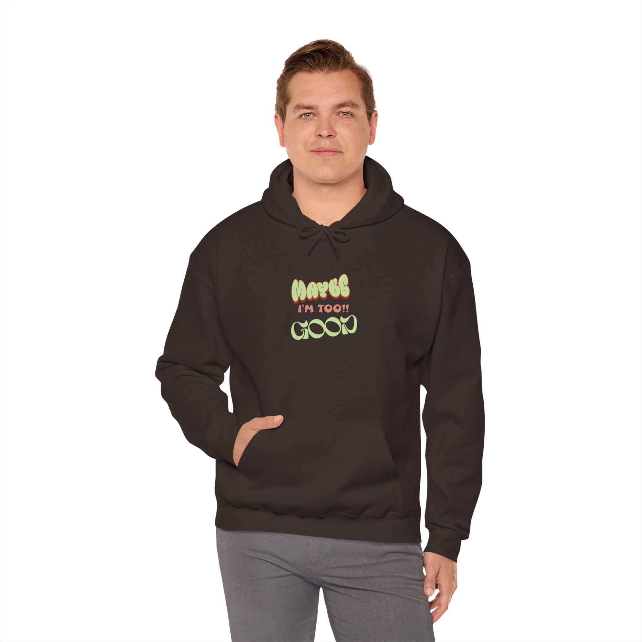 "Maybe I'm Too Good" Hoodie | Funny Sassy Quote Sweatshirt