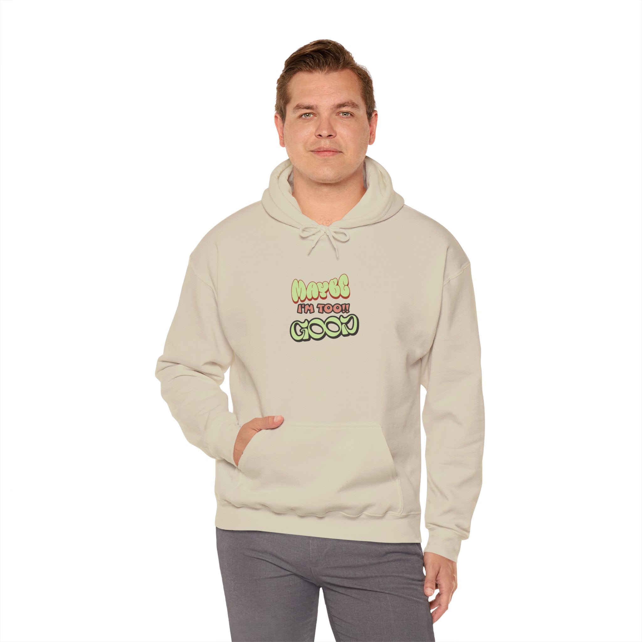 "Maybe I'm Too Good" Hoodie | Funny Sassy Quote Sweatshirt