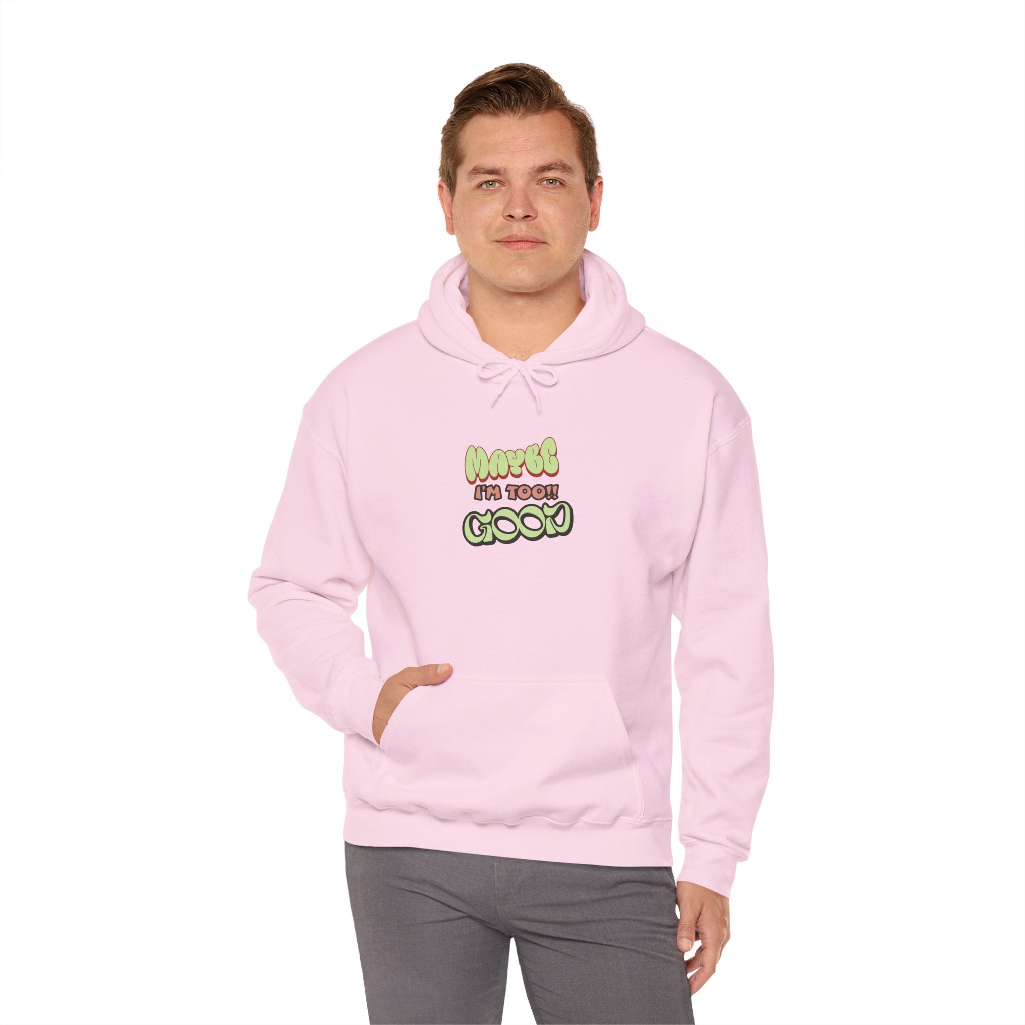 "Maybe I'm Too Good" Hoodie | Funny Sassy Quote Sweatshirt