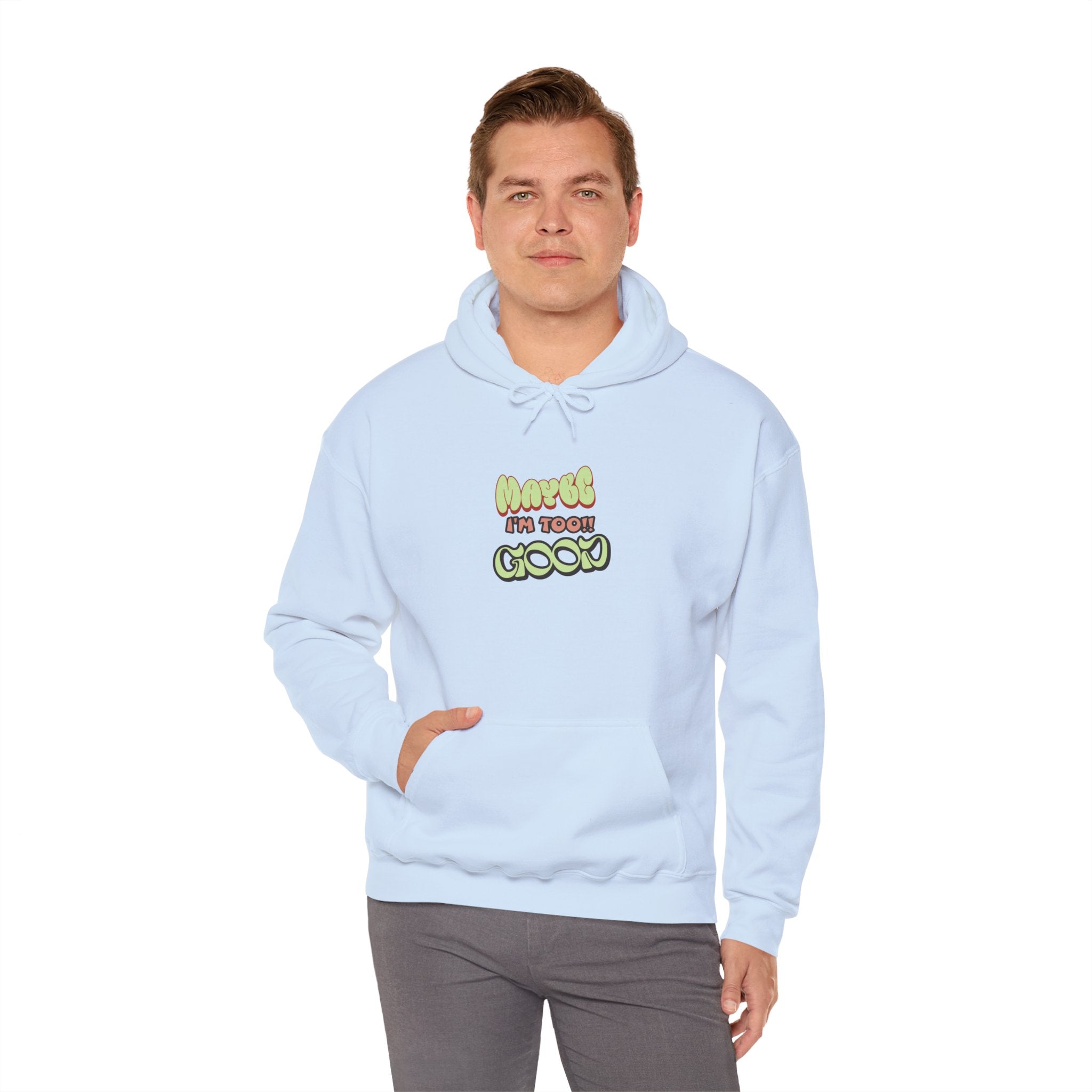"Maybe I'm Too Good" Hoodie | Funny Sassy Quote Sweatshirt