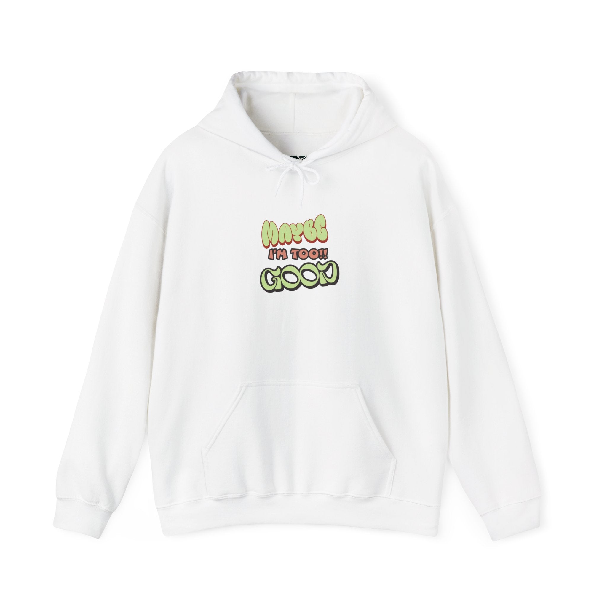 "Maybe I'm Too Good" Hoodie | Funny Sassy Quote Sweatshirt
